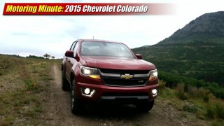 Motoring Minute: 2015 Chevrolet Colorado First Look