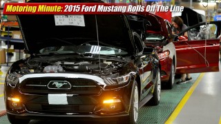 Motoring Minute: 2015 Ford Mustang Rolls Off The Line