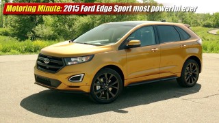 Motoring Minute: 2015 Ford Edge most powerful ever