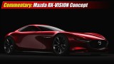 Commentary: Mazda RX-VISION Concept