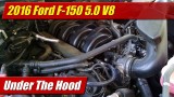 Under The Hood: 2016 Ford F-150 5.0 V8