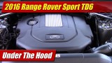 Under The Hood: 2016 Range Rover Sport TD6