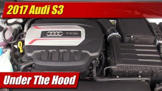Under The Hood: 2017 Audi S3