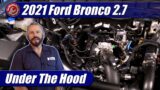 Under The Hood: 2021 Ford Bronco 2.7 EcoBoost
