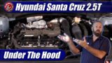 Under The Hood: 2022 Hyundai Santa Cruz 2.5T