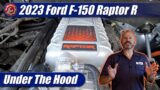 Under The Hood: 2023 Ford F-150 Raptor R